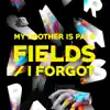 My Brother Is Pale - Fields/ I Forgot - Single